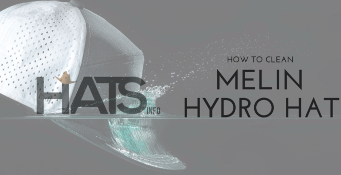 How to Clean Melin Hydro Hat? An Easy Guide 