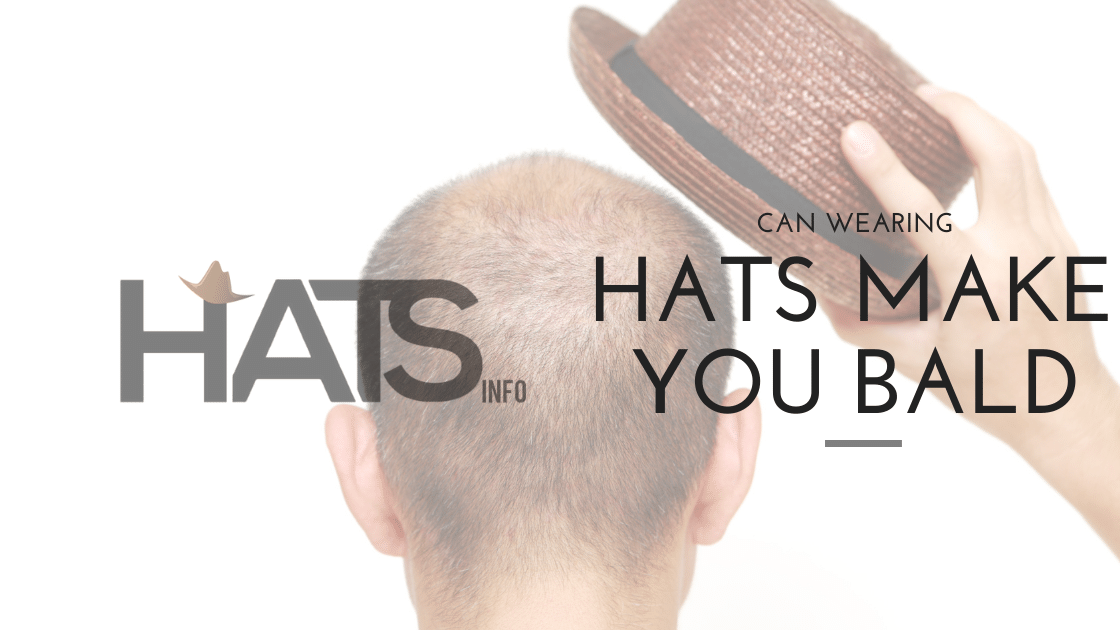 Can Wearing Hats Make You Bald? Can Hats Cause Hair Loss? Hats Info