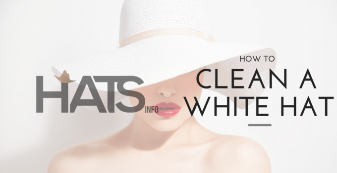 How to Clean a White Hat? Things to Consider & Washing Guide