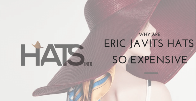 Why Are Eric Javits Hats So Expensive? How to Clean them?