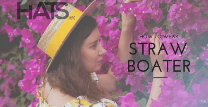How to Wear a Straw Boater Hat? Ways to Style Boater Hat Look