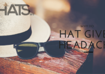Why Do Hats Give me Headaches? 9 Tips to Avoid Headaches after Wearing Hats!